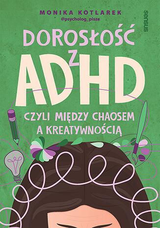 Przejdź do produktu DOROSŁOŚĆ Z ADHD, CZYLI MIĘDZY CHAOSEM A...