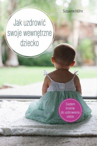 Przejdź do produktu JAK UZDROWIĆ SWOJE WEWNĘTRZNE DZIECKO