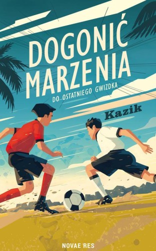 Przejdź do produktu DOGONIĆ MARZENIA. DO OSTATNIEGO GWIZDKA, KAZIK