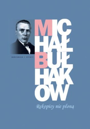 Rękopisy nie płoną, Michaił Bułhakow
