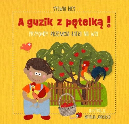 Przejdź do produktu A GUZIK Z PĘTELKĄ! PRZYGODY PRZEMCIA ŁATKI NA WSI