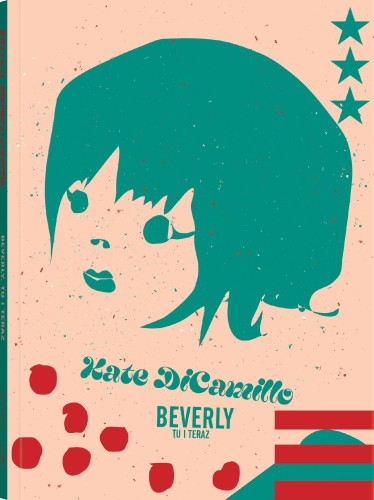 Przejdź do produktu BEVERLY. TU I TERAZ, KATE DICAMILLO