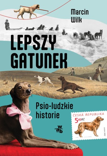Przejdź do produktu LEPSZY GATUNEK. PSIO-LUDZKIE HISTORIE, MARCIN WILK