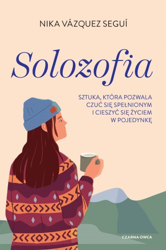 Przejdź do produktu SOLOZOFIA. SZTUKA, KTÓRA POZWALA CZUĆ SIĘ...