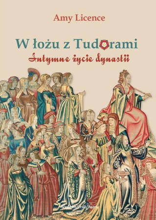 W łożu z Tudorami. Intymne życie dynastii wyd....