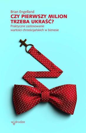 Czy pierwszy milion trzeba ukraść? Praktyczne...