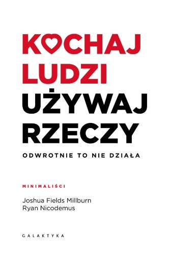 Przejdź do produktu KOCHAJ LUDZI, UŻYWAJ RZECZY. ODWROTNIE TO NIE...