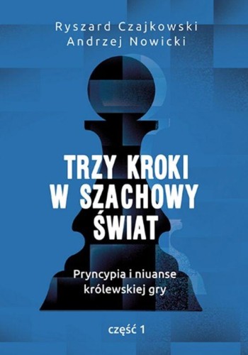 Przejdź do produktu TRZY KROKI W SZACHOWY ŚWIAT. PRYNCYPIA I...