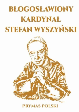 Błogosławiony kardynał Stefan Wyszyński,...