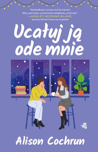 Przejdź do produktu UCAŁUJ JĄ ODE MNIE, ALISON COCHRUN