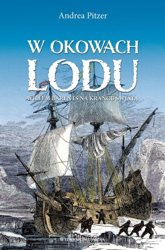 Przejdź do produktu W OKOWACH LODU. WILLEM BARENTS NA KRAŃCU ŚWIATA