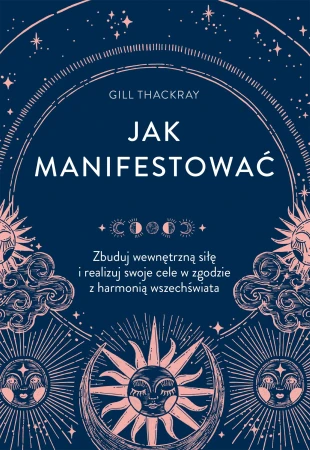 Jak manifestować. Zbuduj wewnętrzną siłę i...