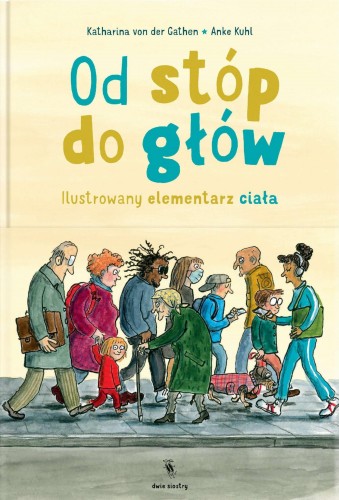 Przejdź do produktu OD STÓP DO GŁÓW. ILUSTROWANY ELEMENTARZ CIAŁA