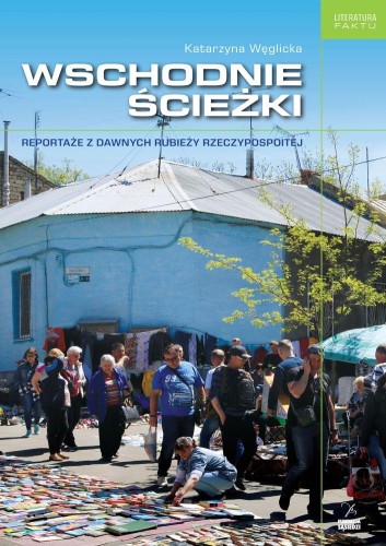 Przejdź do produktu WSCHODNIE ŚCIEŻKI REPORTAŻE Z DAWNYCH RUBIEŻY...