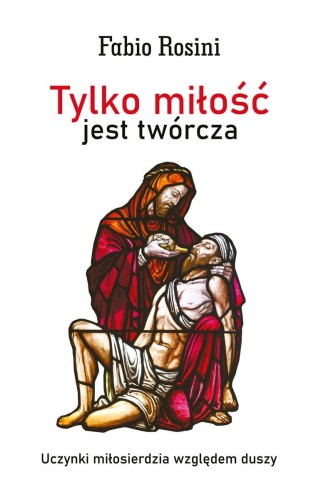 Przejdź do produktu TYLKO MIŁOŚĆ JEST TWÓRCZA. UCZYNKI...