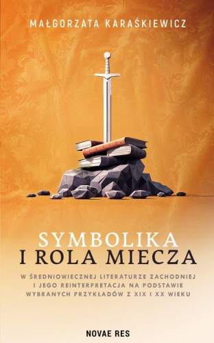 Przejdź do produktu SYMBOLIKA I ROLA MIECZA W ŚREDNIOWIECZNEJ...