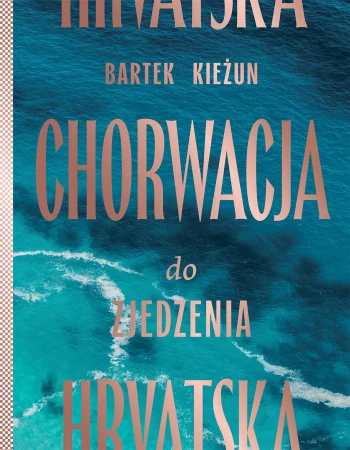 Chorwacja do zjedzenia wyd. 2024, Bartek Kieżun