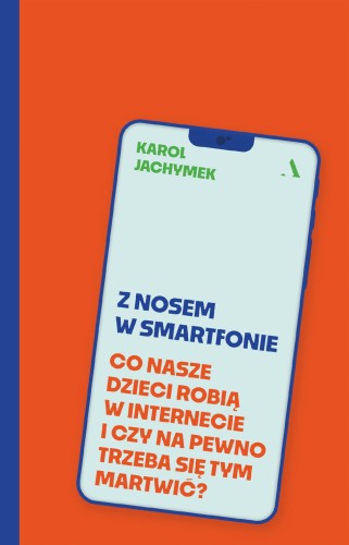 Przejdź do produktu Z NOSEM W SMARTFONIE. CO NASZE DZIECI ROBIĄ W...
