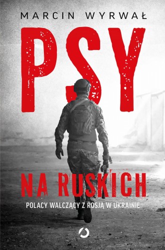 Przejdź do produktu PSY NA RUSKICH. POLACY WALCZĄCY Z ROSJĄ W UKRAINIE