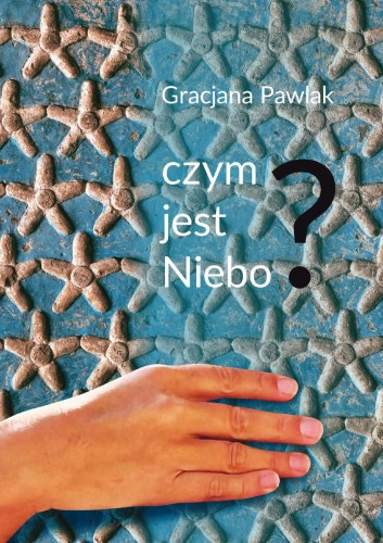 Przejdź do produktu CZYM JEST NIEBO?, GRACJANA PAWLAK