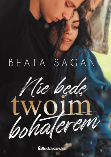 Przejdź do produktu NIE BĘDĘ TWOIM BOHATEREM, BEATA SAGAN