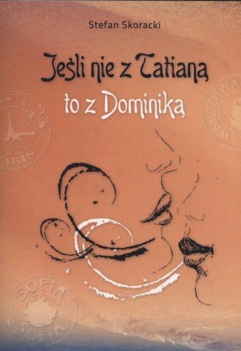 Przejdź do produktu JEŚLI NIE Z TATIANĄ TO Z DOMINIKĄ, STEFAN SKORACKI