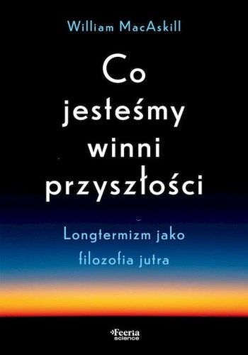 Przejdź do produktu CO JESTEŚMY WINNI PRZYSZŁOŚCI. LONGTERMIZM...