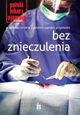 Przejdź do produktu Bez znieczulenia - Doktor Tadeusz W.