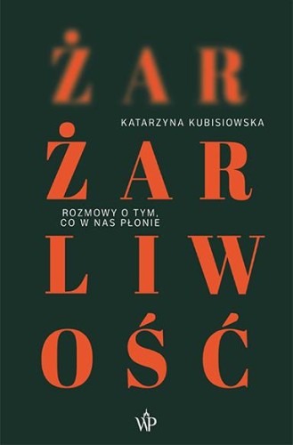 Przejdź do produktu ŻAR, ŻARLIWOŚĆ, KATARZYNA KUBISIOWSKA