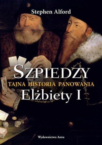 Przejdź do produktu SZPIEDZY. TAJNA HISTORIA PANOWANIA ELŻBIETY I...