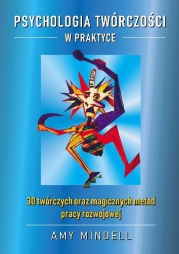 Przejdź do produktu PSYCHOLOGIA TWÓRCZOŚCI W PRAKTYCE, AMY MINDELL