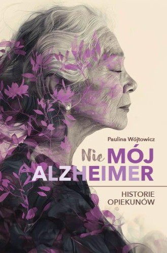 Przejdź do produktu (NIE)MÓJ ALZHEIMER. HISTORIE OPIEKUNÓW