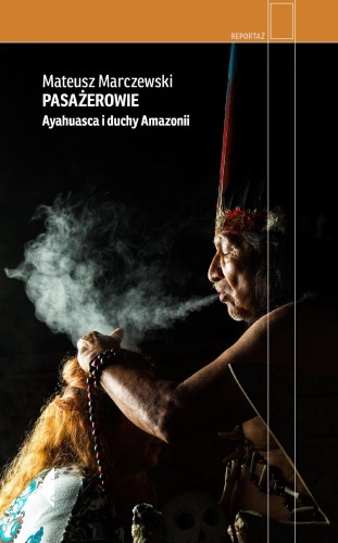 Przejdź do produktu PASAŻEROWIE. AYAHUASCA I DUCHY AMAZONII