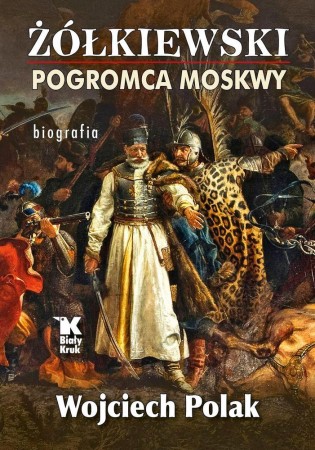 Żółkiewski. Pogromca Moskwy, Wojciech Polak