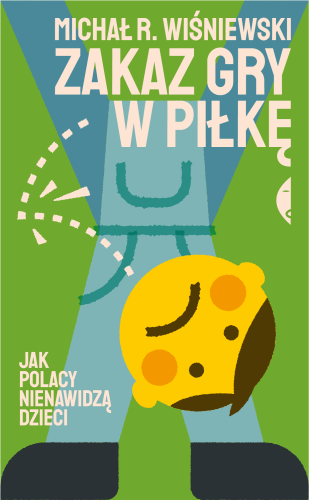 Przejdź do produktu ZAKAZ GRY W PIŁKĘ. JAK POLACY NIENAWIDZĄ DZIECI