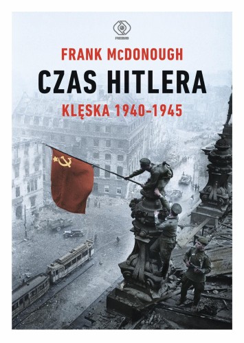 Przejdź do produktu CZAS HITLERA. KLĘSKA 1940-1945, FRANK MCDONOUGH