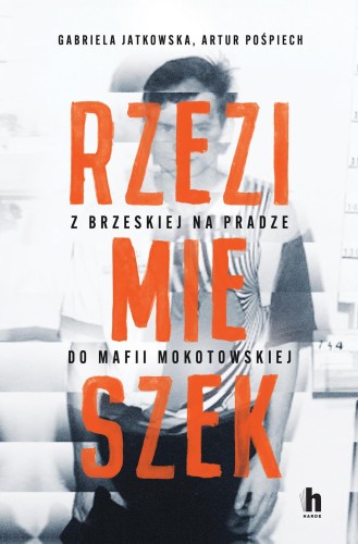 Przejdź do produktu RZEZIMIESZEK. Z BRZESKIEJ NA PRADZE DO MAFII...