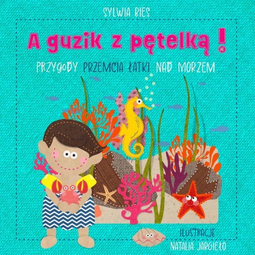 Przejdź do produktu A GUZIK Z PĘTELKĄ! PRZYGODY PRZEMCIA ŁATKI NAD...