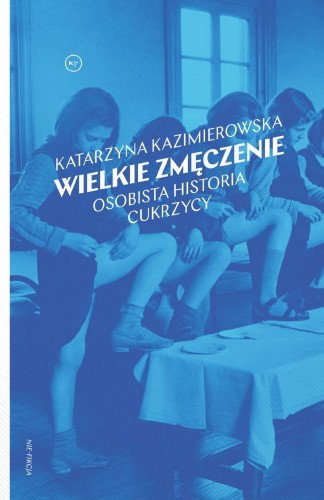 Przejdź do produktu WIELKIE ZMĘCZENIE. OSOBISTA HISTORIA CUKRZYCY