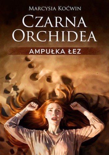 Przejdź do produktu AMPUŁKA ŁEZ. CZARNA ORCHIDEA. TOM 2