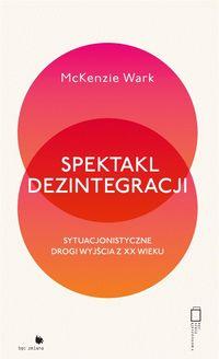Spektakl dezintegracji. Sytuacjonistyczne...