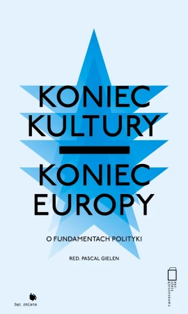 Koniec kultury, koniec Europy. O fundamentach...