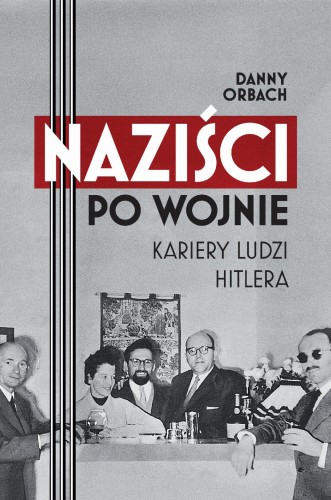 Przejdź do produktu NAZIŚCI PO WOJNIE. KARIERY LUDZI HITLERA