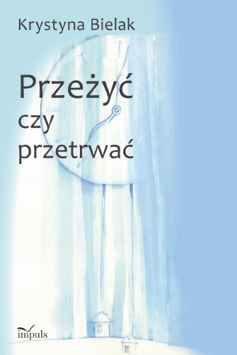 Przejdź do produktu PRZEŻYĆ CZY PRZETRWAĆ?, KRYSTYNA BIELAK