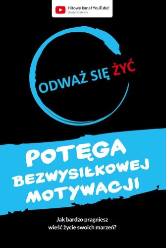 Przejdź do produktu POTĘGA BEZWYSIŁKOWEJ MOTYWACJI. ODWAŻ SIĘ ŻYĆ