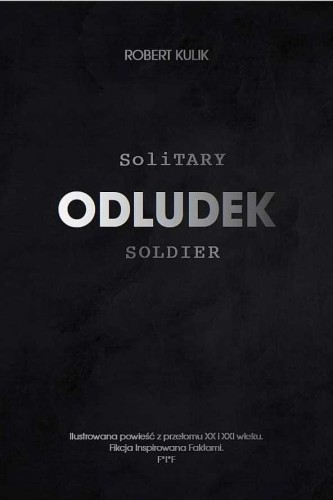 Przejdź do produktu ODLUDEK. SOLITARY SOLDIER, ROBERT KULIK