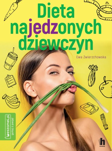 Przejdź do produktu DIETA NAJEDZONYCH DZIEWCZYN, EWA ZWIERZCHOWSKA
