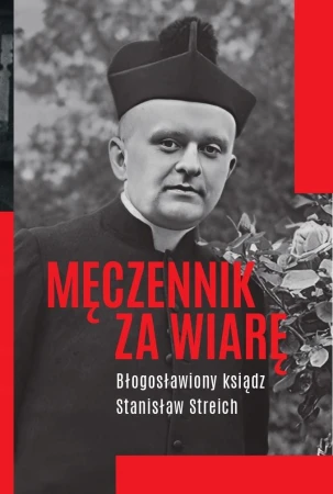 Męczennik za wiarę. Błogosławiony ksiądz...