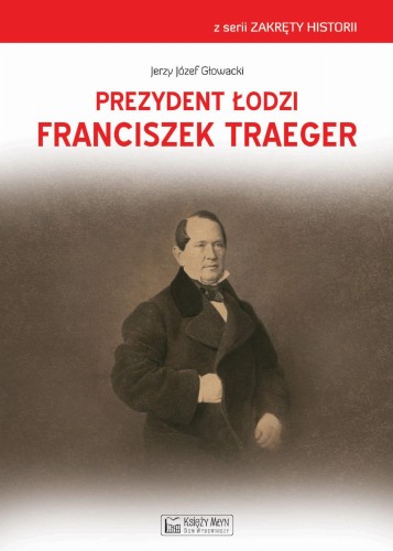 Przejdź do produktu PREZYDENT ŁODZI FRANCISZEK TRAEGER, JERZY GŁOWACKI
