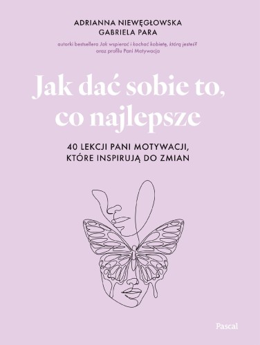Przejdź do produktu JAK DAĆ SOBIE TO, CO NAJLEPSZE. 40 LEKCJI PANI...